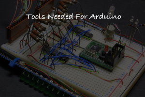 Arduino Tool Set Tools Needed For Arduino : Beginner's Guide